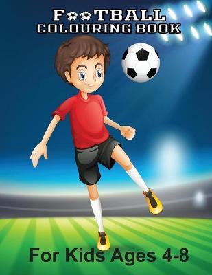 Book cover for Football Colouring Book For Kids Ages 4-8