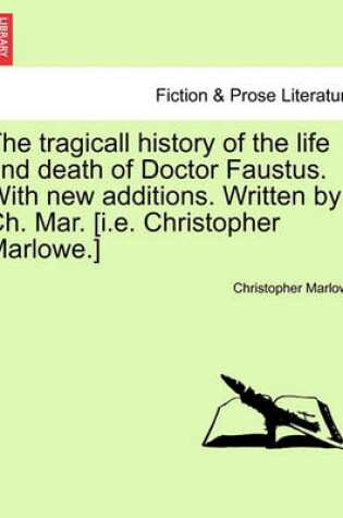 Cover of The Tragicall History of the Life and Death of Doctor Faustus. with New Additions. Written by Ch. Mar. [I.E. Christopher Marlowe.]
