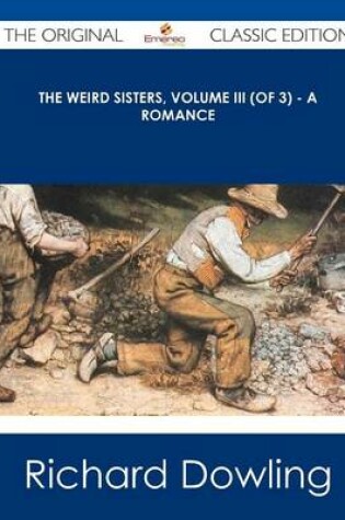 Cover of The Weird Sisters, Volume III (of 3) - A Romance - The Original Classic Edition