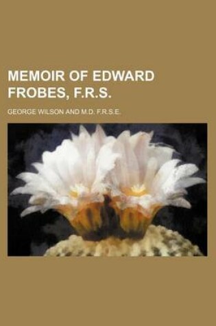 Cover of Memoir of Edward Frobes, F.R.S.