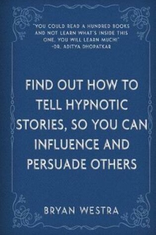 Cover of Find Out How To Tell Hypnotic Stories, So You Can Influence and Persuade Others