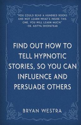 Book cover for Find Out How To Tell Hypnotic Stories, So You Can Influence and Persuade Others