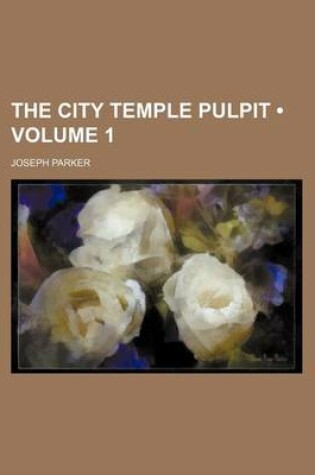 Cover of The City Temple Pulpit (Volume 1)