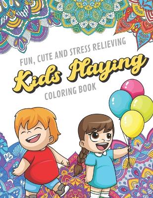 Book cover for Fun Cute And Stress Relieving Kids Playing Coloring Book