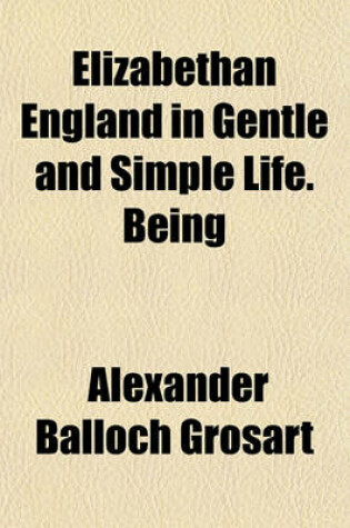 Cover of Elizabethan England in Gentle and Simple Life. Being