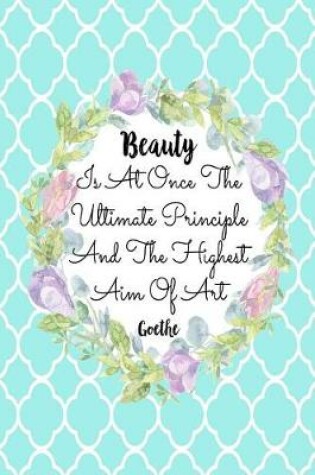 Cover of Beauty Is at Once the Ultimate Principle and the Highest Aim of Art