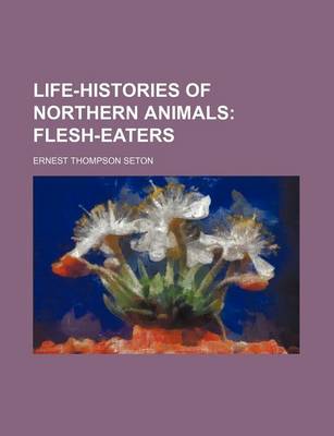 Book cover for Life-Histories of Northern Animals; Flesh-Eaters