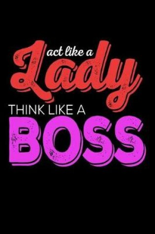 Cover of Act Like A Lady Think Like A Boss