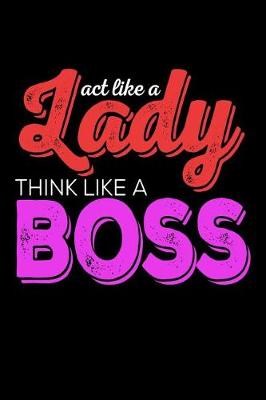 Book cover for Act Like A Lady Think Like A Boss