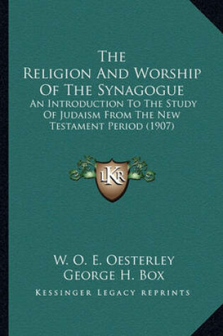 Cover of The Religion and Worship of the Synagogue the Religion and Worship of the Synagogue