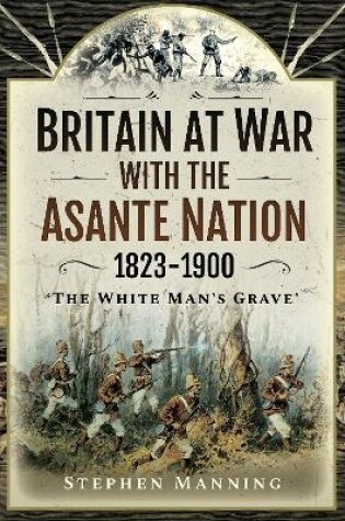 Cover of Britain at War with the Asante Nation 1823-1900