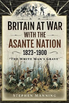 Book cover for Britain at War with the Asante Nation 1823-1900