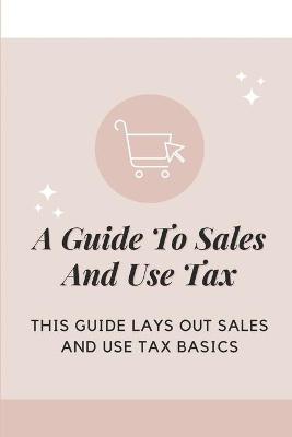 Book cover for A Guide To Sales And Use Tax