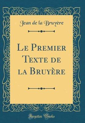 Book cover for Le Premier Texte de la Bruyere (Classic Reprint)
