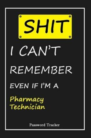 Cover of SHIT! I Can't Remember EVEN IF I'M A Pharmacy Technician