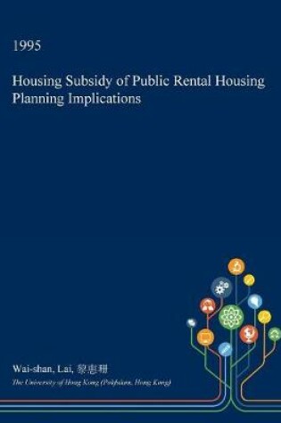 Cover of Housing Subsidy of Public Rental Housing Planning Implications