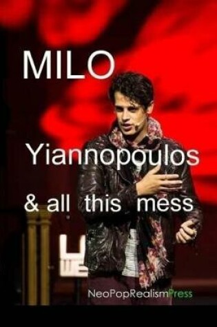 Cover of Milo Yiannopoulos and All This Mess
