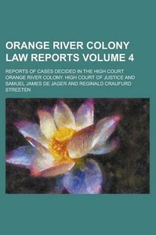 Cover of Orange River Colony Law Reports; Reports of Cases Decided in the High Court Volume 4