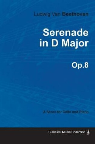 Cover of Serenade in D Major - A Score for Cello and Piano Op.8 (1797)