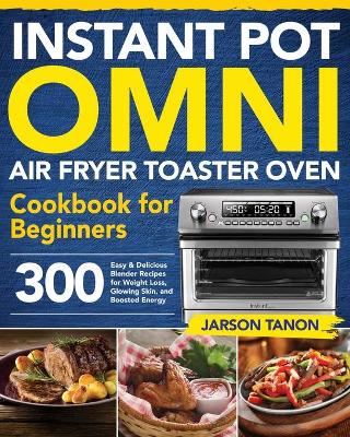 Cover of Instant Pot Omni Air Fryer Toaster Oven Cookbook for Beginners