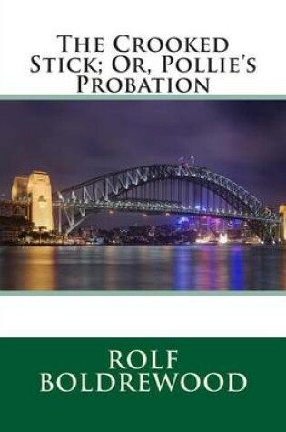 Cover of The Crooked Stick; Or, Pollie's Probation