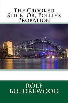 Book cover for The Crooked Stick; Or, Pollie's Probation