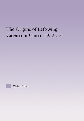 Cover of The Origins of Leftwing Cinema in China, 1932-37