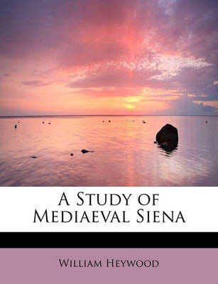 Book cover for A Study of Mediaeval Siena