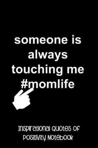 Cover of Someone Is Always Touching Me #momlife