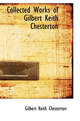 Book cover for Collected Works of Gilbert Keith Chesterton