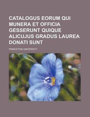 Book cover for Catalogus Eorum Qui Munera Et Officia Gesserunt Quique Alicujus Gradus Laurea Donati Sunt