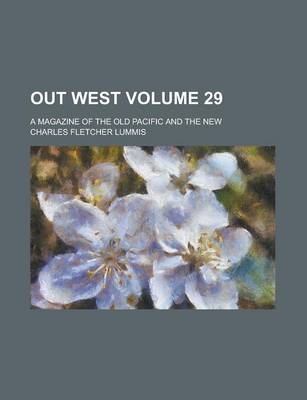 Book cover for Out West; A Magazine of the Old Pacific and the New Volume 29