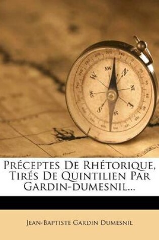 Cover of Preceptes De Rhetorique, Tires De Quintilien Par Gardin-dumesnil...