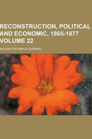 Cover of Reconstruction, Political and Economic, 1865-1877 Volume 22