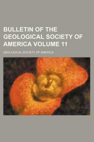 Cover of Bulletin of the Geological Society of America Volume 11