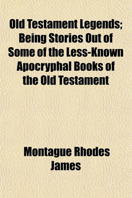Book cover for Old Testament Legends; Being Stories Out of Some of the Less-Known Apocryphal Books of the Old Testament