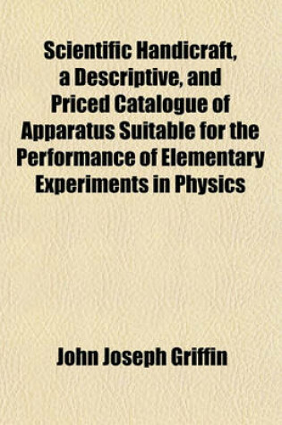 Cover of Scientific Handicraft, a Descriptive, and Priced Catalogue of Apparatus Suitable for the Performance of Elementary Experiments in Physics