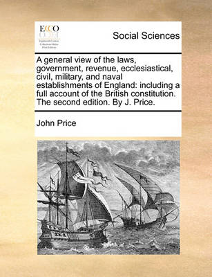 Book cover for A General View of the Laws, Government, Revenue, Ecclesiastical, Civil, Military, and Naval Establishments of England