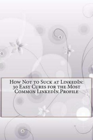 Cover of How Not to Suck at Linkedin