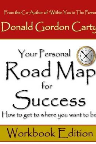 Cover of Your Personal Road Map for Success: How to Get to Where You Want to Be: Workbook Edition