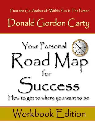 Book cover for Your Personal Road Map for Success: How to Get to Where You Want to Be: Workbook Edition