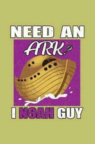Cover of Need An Ark I Noah Guy