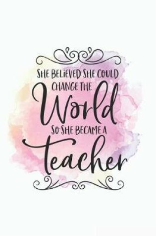 Cover of She Believed She Could Change the World So She Became a Teacher
