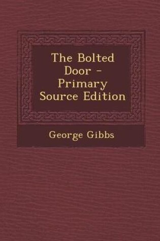 Cover of The Bolted Door - Primary Source Edition