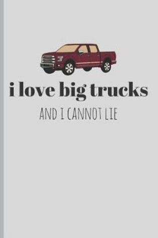 Cover of I Love Big Trucks and I Cannot Lie