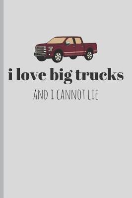 Book cover for I Love Big Trucks and I Cannot Lie