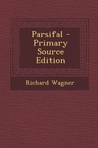 Cover of Parsifal - Primary Source Edition