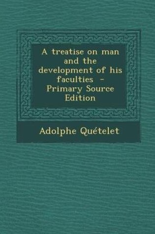 Cover of A Treatise on Man and the Development of His Faculties - Primary Source Edition