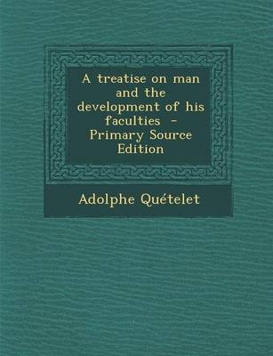 Book cover for A Treatise on Man and the Development of His Faculties - Primary Source Edition