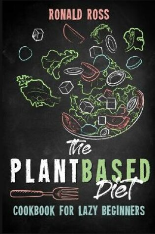 Cover of The Plant Based Diet Cookbook for Lazy Beginners